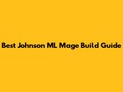 Best Johnson ML Mage Build Guide