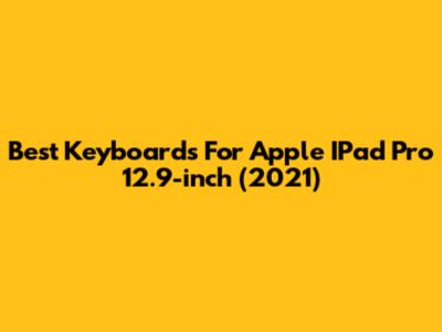 Best Keyboards For Apple IPad Pro 12.9-inch (2021)
