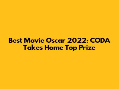 Best Movie Oscar 2022: CODA Takes Home Top Prize