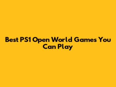Best PS1 Open World Games You Can Play