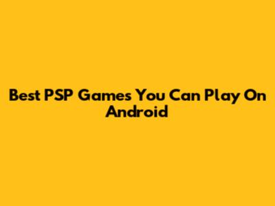 Best PSP Games You Can Play On Android
