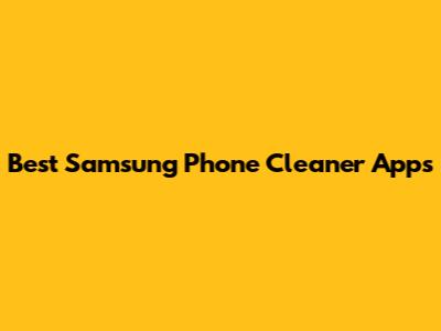 Best Samsung Phone Cleaner Apps