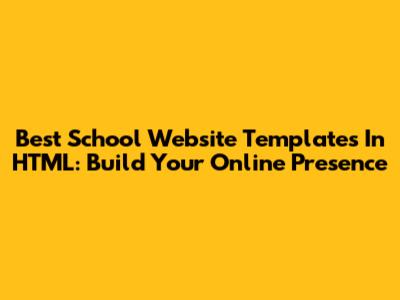 Best School Website Templates In HTML: Build Your Online Presence