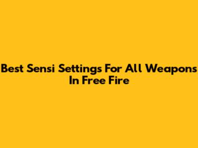 Best Sensi Settings For All Weapons In Free Fire