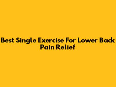 Best Single Exercise For Lower Back Pain Relief