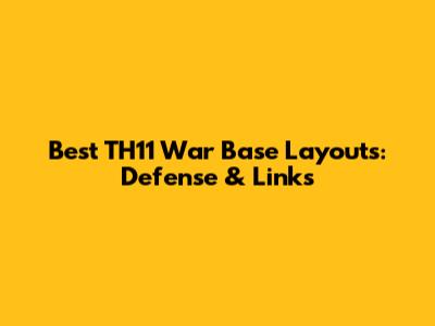 Best TH11 War Base Layouts: Defense & Links