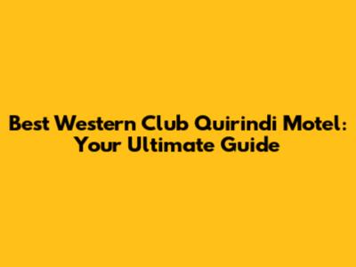 Best Western Club Quirindi Motel: Your Ultimate Guide