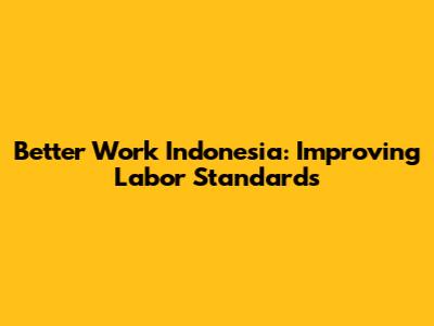 Better Work Indonesia: Improving Labor Standards