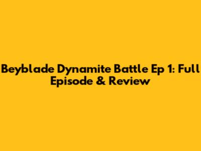 Beyblade Dynamite Battle Ep 1: Full Episode & Review
