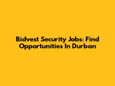 Bidvest Security Jobs: Find Opportunities In Durban