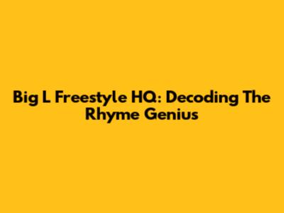 Big L Freestyle HQ: Decoding The Rhyme Genius
