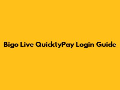 Bigo Live QuicklyPay Login Guide