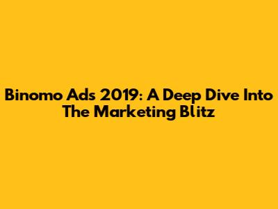Binomo Ads 2019: A Deep Dive Into The Marketing Blitz