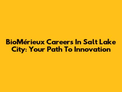 BioMérieux Careers In Salt Lake City: Your Path To Innovation