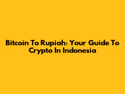 Bitcoin To Rupiah: Your Guide To Crypto In Indonesia