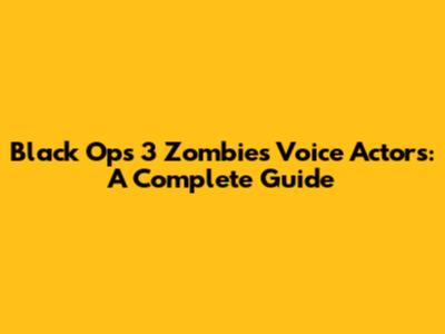 Black Ops 3 Zombies Voice Actors: A Complete Guide