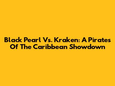 Black Pearl Vs. Kraken: A Pirates Of The Caribbean Showdown