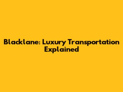Blacklane: Luxury Transportation Explained