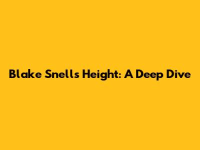 Blake Snell's Height: A Deep Dive