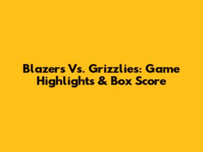 Blazers Vs. Grizzlies: Game Highlights & Box Score