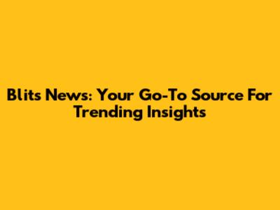 Blits News: Your Go-To Source For Trending Insights