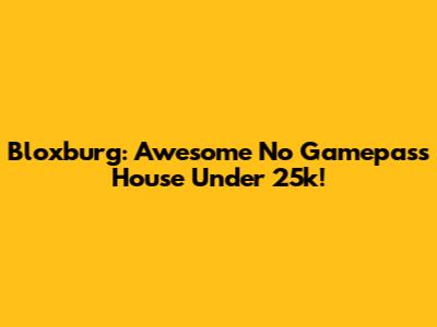 Bloxburg: Awesome No Gamepass House Under 25k!