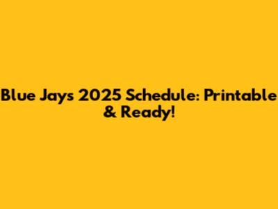 Blue Jays 2025 Schedule: Printable & Ready!