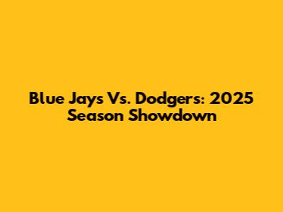 Blue Jays Vs. Dodgers: 2025 Season Showdown