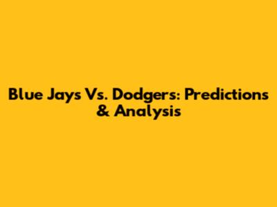 Blue Jays Vs. Dodgers: Predictions & Analysis