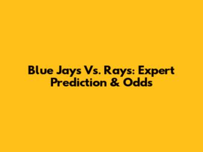 Blue Jays Vs. Rays: Expert Prediction & Odds