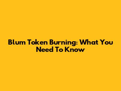 Blum Token Burning: What You Need To Know