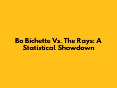 Bo Bichette Vs. The Rays: A Statistical Showdown