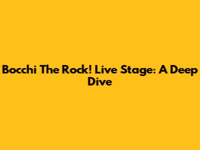 Bocchi The Rock! Live Stage: A Deep Dive