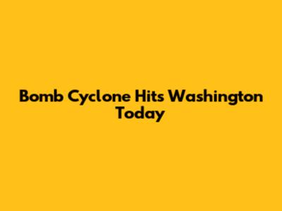 Bomb Cyclone Hits Washington Today
