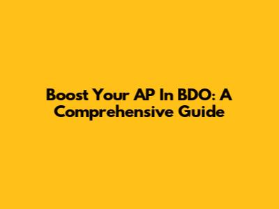 Boost Your AP In BDO: A Comprehensive Guide