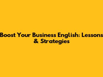 Boost Your Business English: Lessons & Strategies