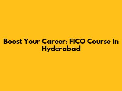 Boost Your Career: FICO Course In Hyderabad