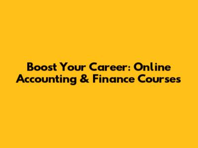 Boost Your Career: Online Accounting & Finance Courses