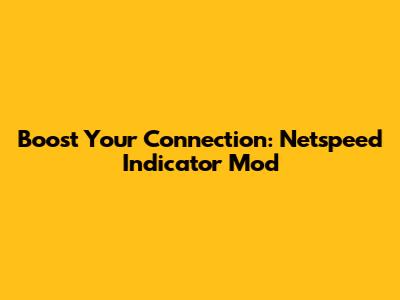 Boost Your Connection: Netspeed Indicator Mod