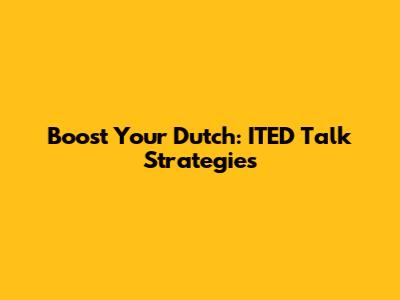 Boost Your Dutch: ITED Talk Strategies