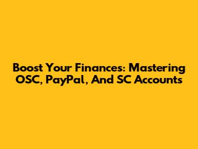 Boost Your Finances: Mastering OSC, PayPal, And SC Accounts