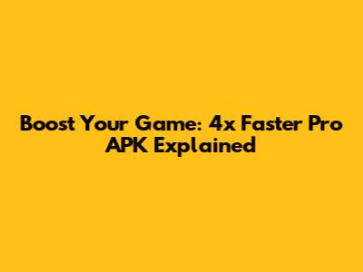Boost Your Game: 4x Faster Pro APK Explained