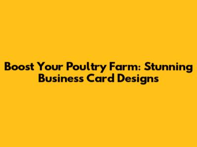 Boost Your Poultry Farm: Stunning Business Card Designs