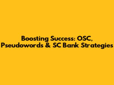 Boosting Success: OSC, Pseudowords & SC Bank Strategies