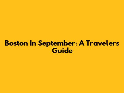 Boston In September: A Traveler's Guide