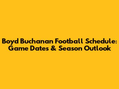 Boyd Buchanan Football Schedule: Game Dates & Season Outlook