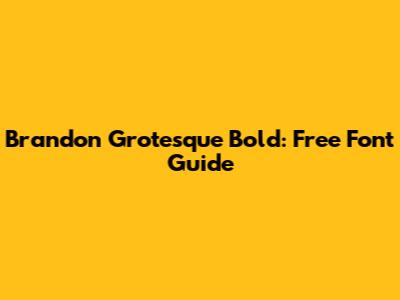 Brandon Grotesque Bold: Free Font Guide