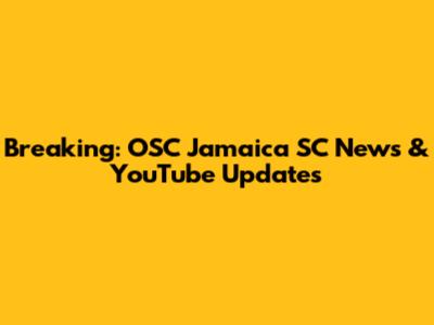 Breaking: OSC Jamaica SC News & YouTube Updates