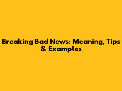 Breaking Bad News: Meaning, Tips & Examples