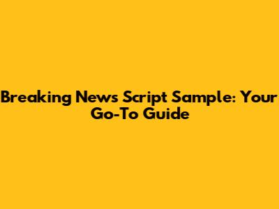 Breaking News Script Sample: Your Go-To Guide